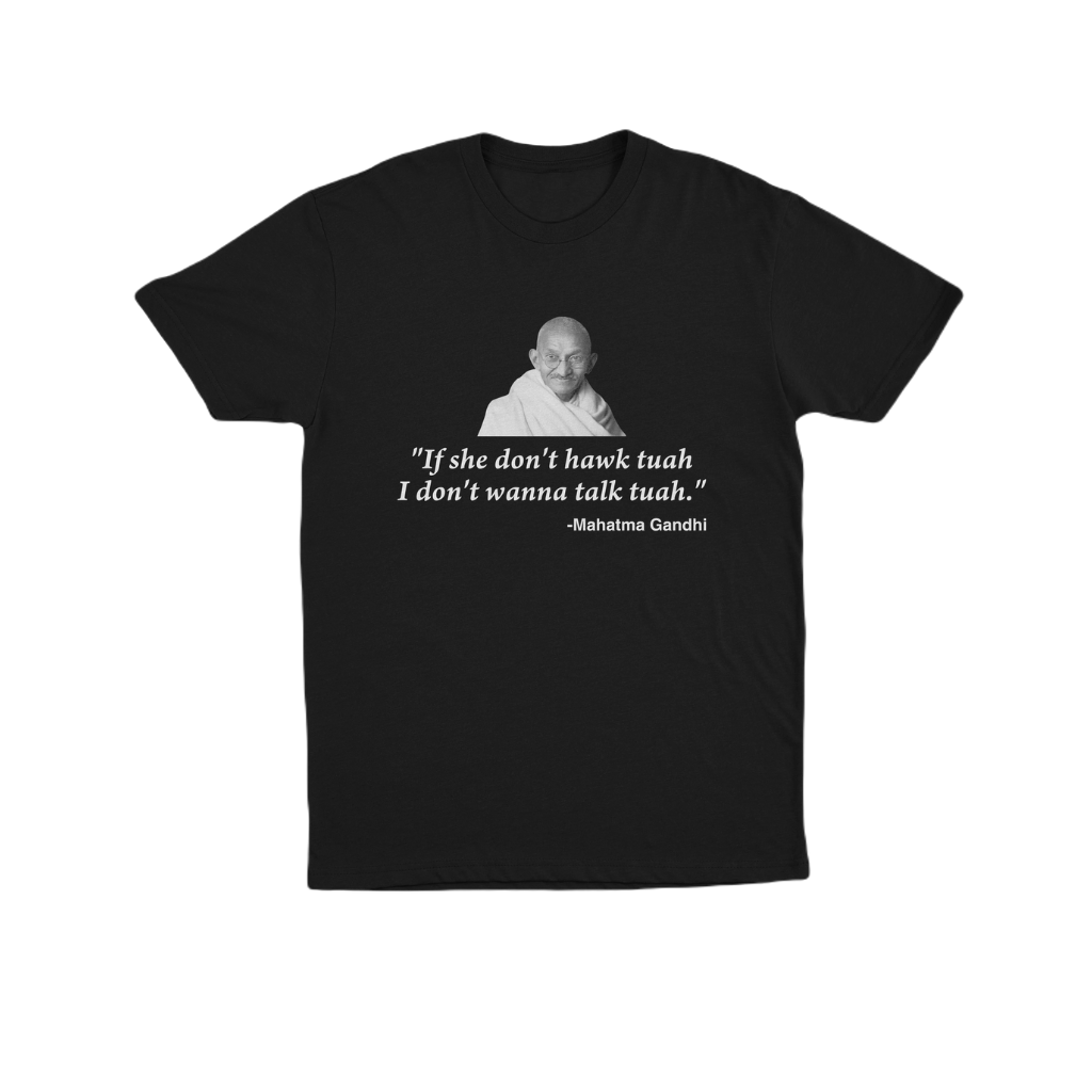 If She Don’t Hawk Tuah I Don’t Wanna Talk Tuah -Mahatma Gandhi TEE - T-Shirt