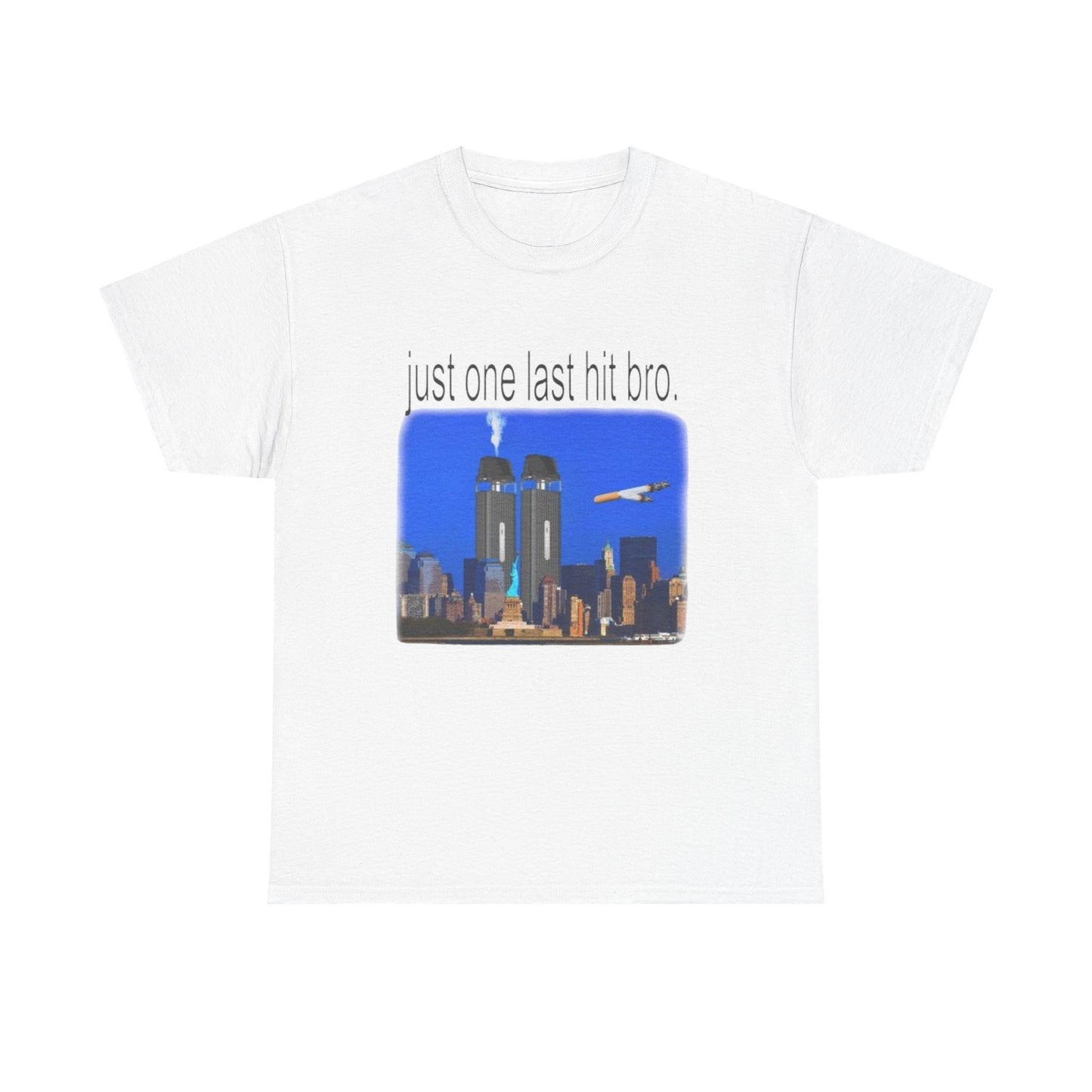 Just One Last Hit Bro TEE