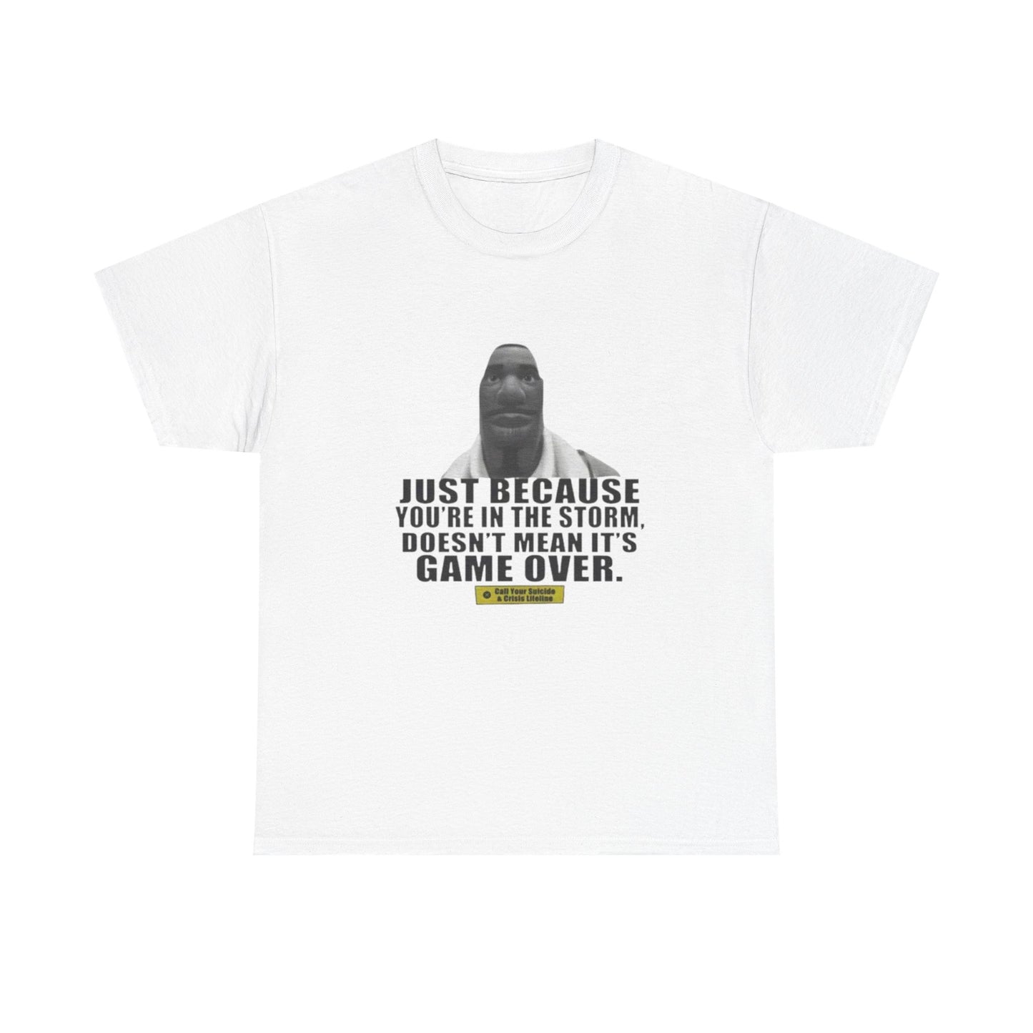 Just Because You're In The Storm TEE