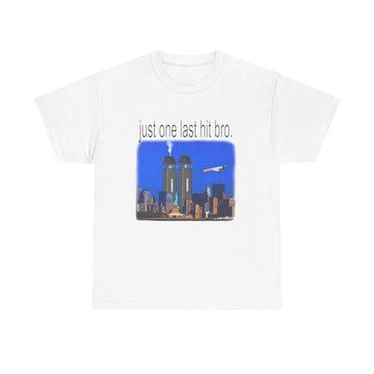 Just One Last Hit Bro TEE